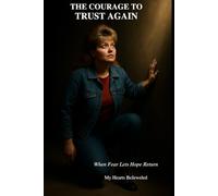 The Courage to Trust Again: When Fear Lets Hope Return