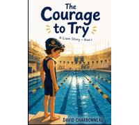 The Courage to Try: A Liam Story - Book 1 (The Stuff That Sticks -- A 10-Book Series About Courage, Growing Up, and What Stays With You)