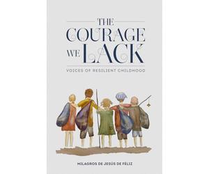 The Courage We Lack: Voices of Resilient Childhood