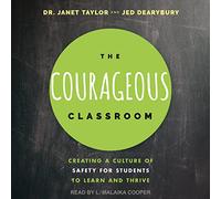 The Courageous Classroom: Creating a Culture of Safety for Students to Learn and Thrive