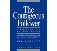 The Courageous Follower: Standing Up to and for Our Leaders (AGENCY/DISTRIBUTED)