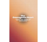 The Courageous Heart: A 90-Day Tiger Journal for Bold Action, Charisma & Independence