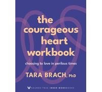The Courageous Heart Workbook : Choosing to Love in Perilous Times