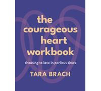 The Courageous Heart Workbook : Choosing to Love in Perilous Times
