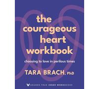 The Courageous Heart Workbook: Choosing to Love in Perilous Times (Sounds True Inner Workbooks)