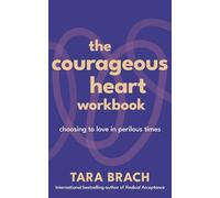 The Courageous Heart Workbook: How to Find Courage and Love in Tough Times - From the Bestselling Author of Radical Acceptance
