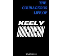 THE COURAGEOUS LIFE OF KEELY HODGKINSON