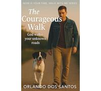 The Courageous Walk (Kingdom Principles for Dog Lovers. Now is Your Time)