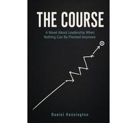 The Course: A Novel About Leadership When Nothing Can Be Planned Anymore (Businessroman)