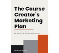 The Course Creator's Marketing Plan: Free Room, Paid Room, Then the Screen - A 90-Day Plan to Sell Your Course Before You Record It (Marketing Plans for People Who Sell What They Know)