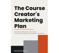 The Course Creator's Marketing Plan: Free Room, Paid Room, Then the Screen - A 90-Day Plan to Sell Your Course Before You Record It (Marketing Plans for People Who Sell What They Know)