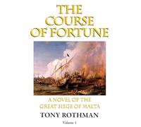 The Course of Fortune-A Novel of the Great Siege of Malta Vol. 1