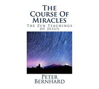 The Course Of Miracles: The Zen Teachings of Jesus