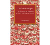 The Court Masque: A Study in the Relationship between Poetry and the Revels