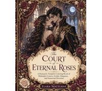 The Court of Eternal Roses: A Romantic Vampire Coloring Book of Midnight Courts, Gothic Elegance, and Immortal Devotion (Dark Romantasy Coloring Realms)