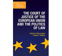 The Court of Justice of the European Union and the Politics of Law (The European Union Series)