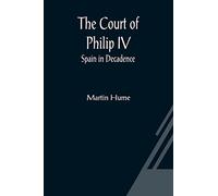 The Court of Philip IV; Spain in Decadence
