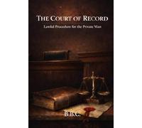 THE COURT OF RECORD: Lawful Procedure for the Private Man (The Covington Series)