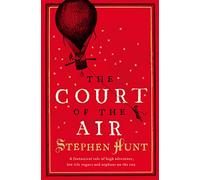 THE COURT OF THE AIR: A fantastical tale of high adventure, low-life rogues and orphans on the run.