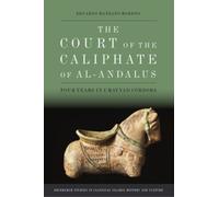 The Court of the Caliphate of al-Andalus : Four Years in Umayyad Cordoba