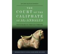 The Court of the Caliphate of Al-Andalus : Four Years in Umayyad Cordoba