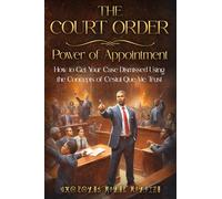 THE COURT ORDER: POWER OF APPOINTMENT: How to Get Your Case Dismissed Using the Concepts of Cestui Que Vie Trust