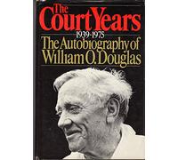 The Court Years, 1939 to 1975: The Autobiography of William O. Douglas