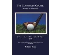 The Courteous Golfer: Manners on the Fairway: Professional Lesson Plans for Real World Life Skills (THE SOCIALLY SAVVY ADULT LESSON PLAN COLLECTION)