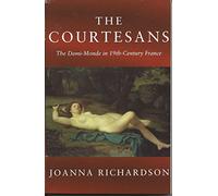 The Courtesans: The Demi-Monde in the 19th Century France