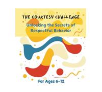 The Courtesy Challenge: Unlocking the Secrets of Respectful Behavior