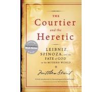 The Courtier and the Heretic - Leibniz, Spinoza and the Fate of God in the Modern World