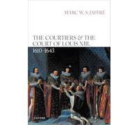 The Courtiers and the Court of Louis XIII, 1610-1643