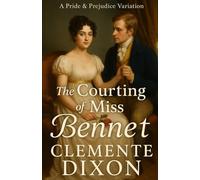The Courting of Miss Bennet: A Pride and Prejudice Variations