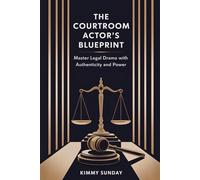 The Courtroom Actor’s Blueprint: Master Legal Drama with Authenticity and Power