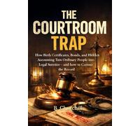 THE COURTROOM TRAP: How Birth Certificates, Bonds, and Hidden Accounting Turn Ordinary People into Legal Sureties - and How to Correct the Record (Rabbit Holes & Remedies)