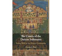 The Courts of the Deccan Sultanates: Living Well in the Persian Cosmopolis