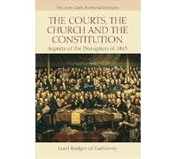 The Courts, the Church and the Constitution: Aspects of the Disruption of 1843 (Jean Clark Memorial Lectures)