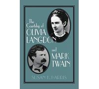The Courtship of Olivia Langdon and Mark Twain: 101 (Cambridge Studies in American Literature and Culture, Series Number 101)