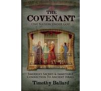 The Covenant: America's Sacred and Immutable Connection to Ancient Israel