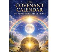 The Covenant Calendar: The Appointed Times of Heaven
