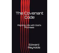 The Covenant Code: Aligning Life with God's Promises (Covenant Promises Life Coaching)