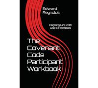The Covenant Code Participant Workbook: Aligning Life with God's Promises (Covenant Promises Life Coaching)