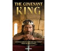 The Covenant King: Learning Humility, Hope, and Holy Pursuit from the Life of David