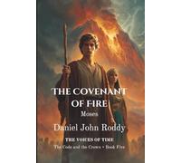 The Covenant of Fire: Moses (Series 04: The Code and the Crown)