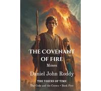 The Covenant of Fire: Moses (Series 04: The Code and the Crown)