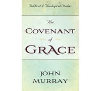The Covenant of Grace (Biblical & Theological Studies)
