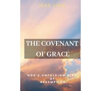 The Covenant of Grace: God’s Unfolding Plan of Redemption