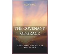 The Covenant of Grace: God’s Unfolding Plan of Redemption