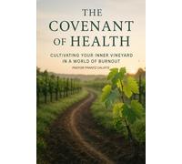 The Covenant of Health: Cultivating Your Inner Vineyard in a World of Burnout