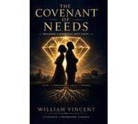 The Covenant of Needs: Building a Marriage That Lasts